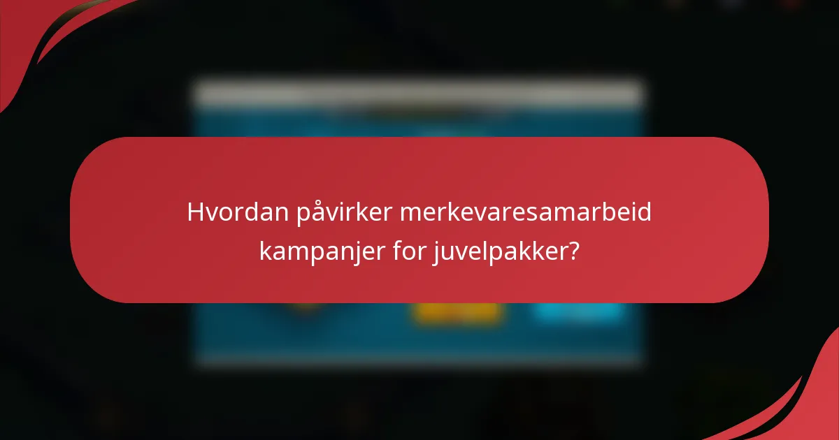 Hvordan påvirker merkevaresamarbeid kampanjer for juvelpakker?