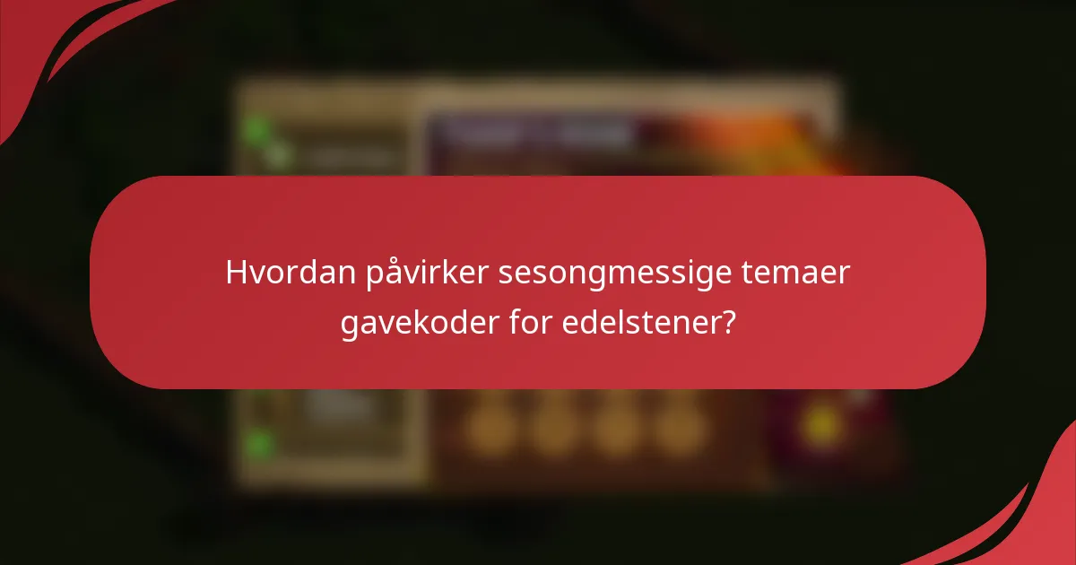 Hvordan påvirker sesongmessige temaer gavekoder for edelstener?