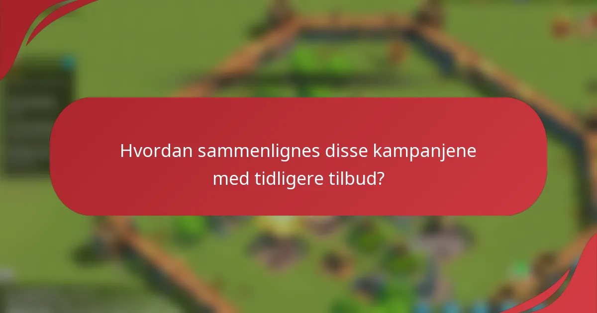 Hvordan sammenlignes disse kampanjene med tidligere tilbud?