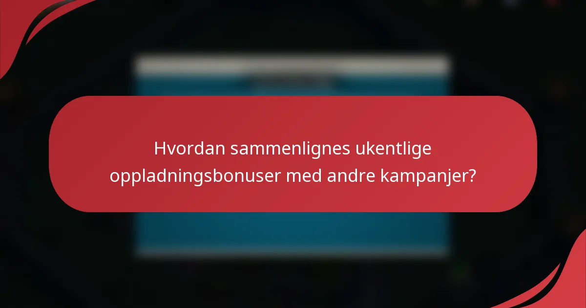 Hvordan sammenlignes ukentlige oppladningsbonuser med andre kampanjer?
