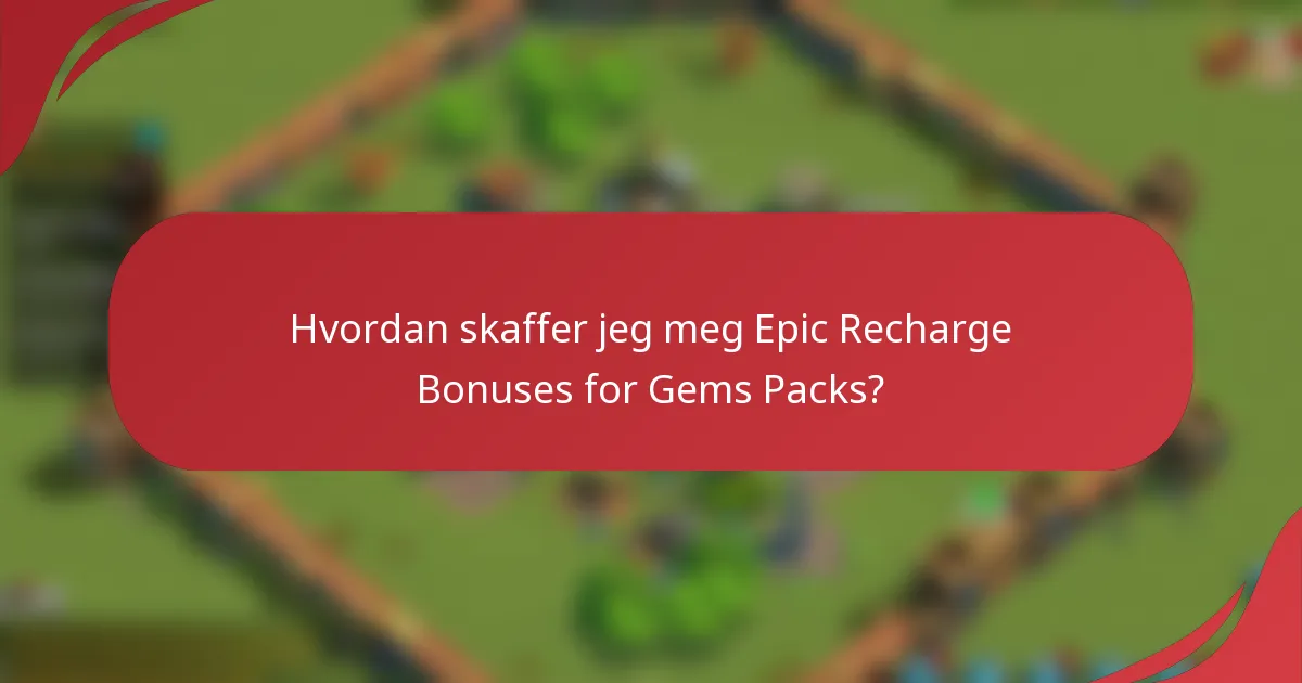 Hvordan skaffer jeg meg Epic Recharge Bonuses for Gems Packs?